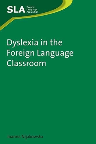 Nijakowska, Joanna Dyslexia in the Foreign Language Classroom: Second Language Acquisition