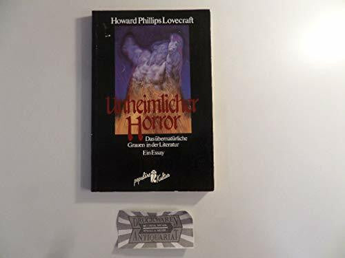 Howard Phillips Lovecraft Unheimlicher Horror. Das übernatürliche Grauen in der Literatur. Ein Essay
