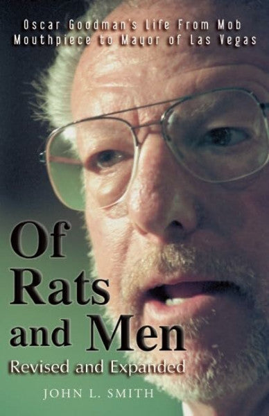 Smith, John L. Of Rats and Men: Oscar Goodman's Life from Mob Mouthpiece to Mayor of Las Vegas