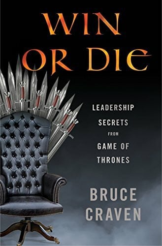 Craven, Bruce Win or Die: Leadership Secrets from Game of Thrones