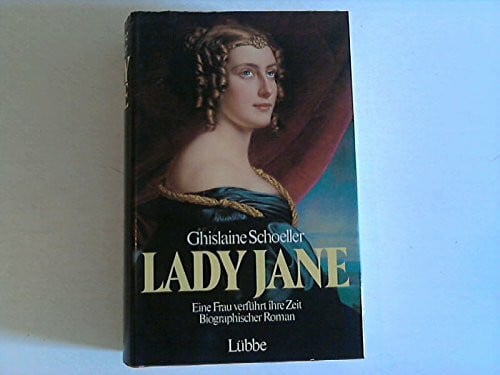 Schoeller, Ghislaine Lady Jane: Eine Frau verführt ihre Zeit. Biographischer Roman