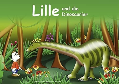 Daniela Rößler Lille und die Dinosaurier: Kinderbuch mit farbigen Illustrationen zum Anschauen und Vorlesen für Kinder ab 4 Jahre und für Erstleser.