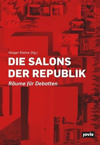 Kleine, Holger Die Salons der Republik: Räume für Debatten