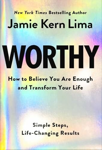 Lima, Jamie Kern Worthy: How to Believe You Are Enough and Transform Your Life: Simple Steps, Life-Changing Results