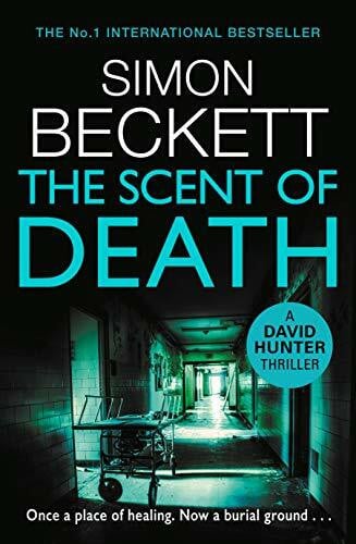 Beckett, Simon The Scent of Death: The chillingly atmospheric new David Hunter thriller