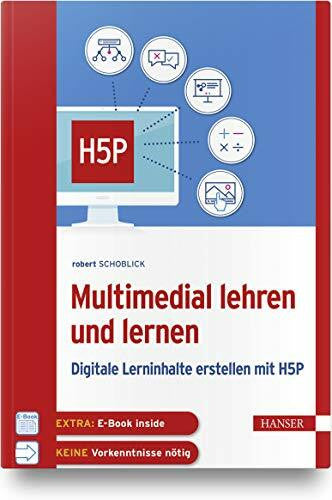Schoblick, Robert Multimedial lehren und lernen: Digitale Lerninhalte erstellen mit H5P