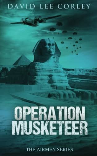 Corley, David Lee Operation Musketeer: An Epic War Novel (The Airmen Series, Band 6)