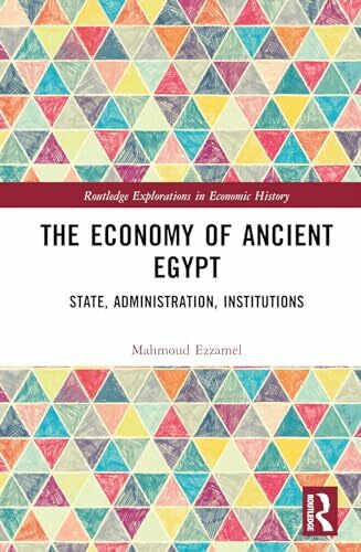 Ezzamel, Mahmoud The Economy of Ancient Egypt: State, Administration, Institutions (Routledge Explorations in Economic History)