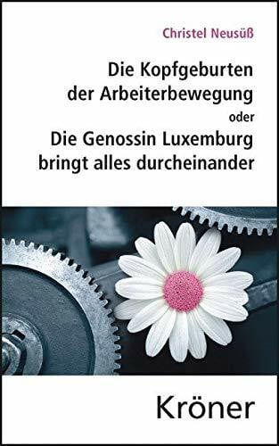 Huster, Ernst-Ulrich Die Kopfgeburten der Arbeiterbewegung: oder Die Genossin Luxemburg bringt alles durcheinander