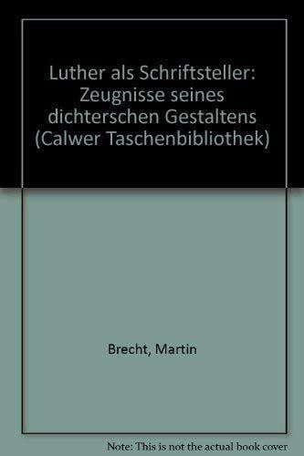 Brecht, Martin Calwer Taschenbibliothek, Bd.18, Luther als Schriftsteller: Zeugnisse seines dichterischen Gestaltens