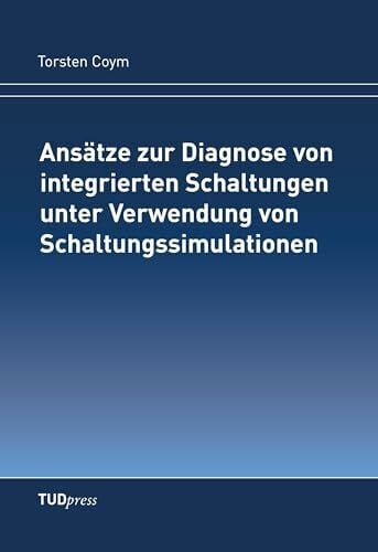 Coym, Torsten Ansätze zur Diagnose von integrierten Schaltungen unter Verwendung von Schaltungssimulationen