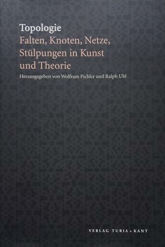 Ralph Ubl Topologie. Falten, Knoten, Netze, Stülpungen in Kunst und Theorie