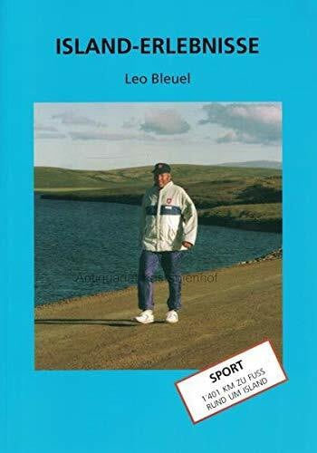 Bleuel, Leo Island-Erlebnisse: Sport: 1401 km zu FuÃ rund um Island