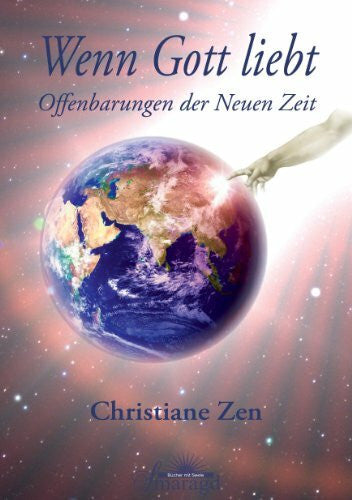 Christiane Zen Wenn Gott liebt: Offenbarungen der Neuen Zeit