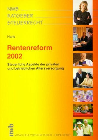 Harle, Georg Rentenreform 2002: Steuerliche Aspekte der privaten und betrieblichen Altersversorgung (NWB-Ratgeber Steuerrecht)