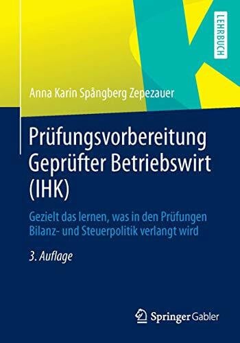 Karin, Anna Prüfungsvorbereitung Geprüfter Betriebswirt (IHK): Gezielt das Lernen, Was in den Prüfungen Bilanz- und Steuerpolitik Verlangt Wird (German Edition)