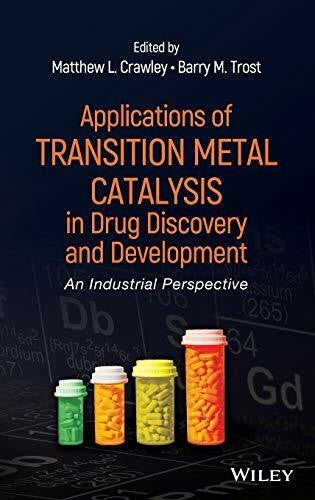 Crawley, Matthew L. Applications of Transition Metal Catalysis in Drug Discovery and Development: An Industrial Perspective