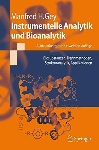 Gey, Manfred H. Instrumentelle Analytik und Bioanalytik: Biosubstanzen, Trennmethoden, Strukturanalytik, Applikationen (Springer-Lehrbuch)