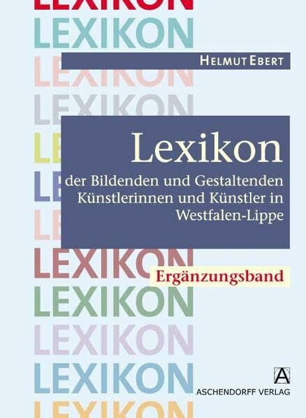 Ebert, Helmut Lexikon der Bildenden und Gestaltenden Künstlerinnen und Künstler in Westfalen-Lippe: Ergänzungsband mit CD-ROM