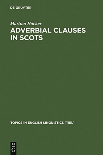 Häcker, Martina Adverbial Clauses in Scots: A Semantic-Syntactic Study (Topics in English Linguistics [TiEL], 27, Band 27)