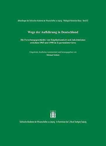 Michael Schlott Wege der Aufklärung in Deutschland: Die Forschungsgeschichte von Empfindsamkeit und Jakobinismus zwischen 1965 und 1990 in Experteninterviews ... zu Leipzig. Philologisch-historische Klasse)
