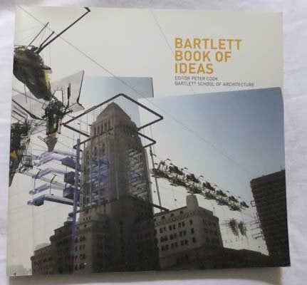 Cook, Peter Bartlett Book of Ideas, The: Recent Student Work at the Bartlett School of Architecture (Bartlett Book of Architecture S.)