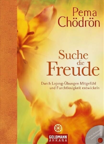 Liebl, Elisabeth Suche die Freude: Durch Lojong-Ãbungen MitgefÃ¼hl und Furchtlosigkeit entwickeln