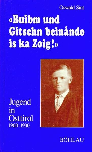 Buibm und Gitschn beinando is ka Zoig: Jugend in Osttirol 1900-1930 (Damit es nicht verlorengeht...)