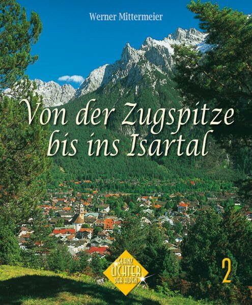 Mittermeier, Werner Von der Zugspitze bis ins Isartal (Glanzlichter der Alpen)