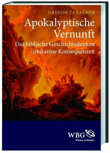 Taxacher, Gregor Apokalyptische Vernunft: Das biblische Geschichtsdenken und seine Konsequenzen