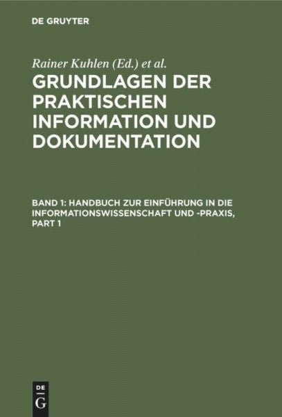 Strauch, Dietmar Grundlagen der praktischen Information und Dokumentation: Band 1: Handbuch zur Einführung in die Informationswissenschaft und -praxis - Band 2: Glossar