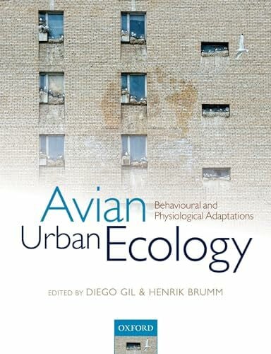 Brumm, Henrik Avian Urban Ecology: Behavioural and Physiological Adaptations