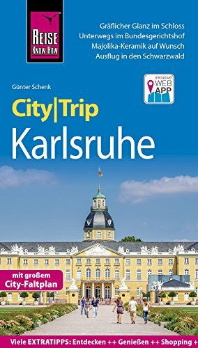 Schenk, Günter Reise Know-How CityTrip Karlsruhe: Reiseführer mit Faltplan und kostenloser Web-App: Reiseführer mit Stadtplan und kostenloser Web-App