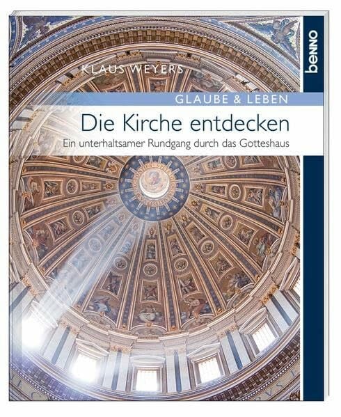 Weyers, Klaus Die Kirche entdecken: Ein unterhaltsamer Rundgang durch das Gotteshaus