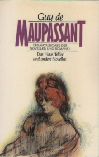 Guy de Maupassant Das Haus Tellier und andere Novellen. ( Gesamtausgabe der Novellen und Romane, 1).