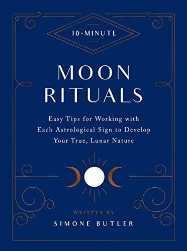 Butler, Simone 10-Minute Moon Rituals: Easy Tips for Working with Each Astrological Sign to Develop Your True, Lunar Nature