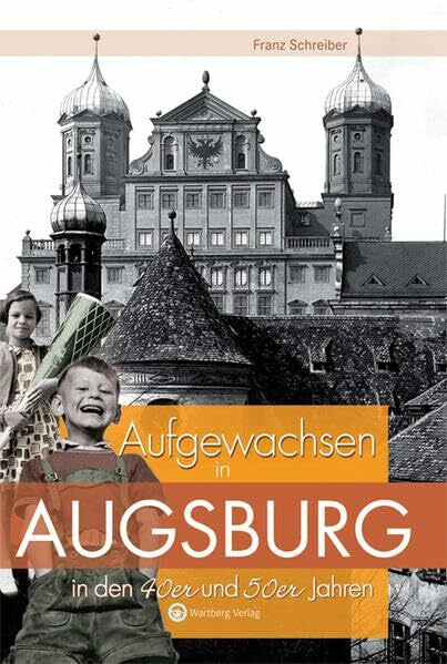 Schreiber, Franz Aufgewachsen in Augsburg in den 40er & 50er Jahren