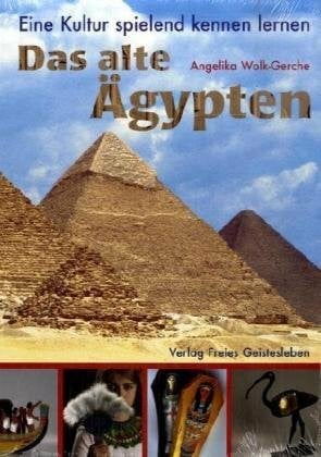 Wolk-Gerche, Angelika Das alte Ägypten: Eine Kultur spielend kennen lernen.