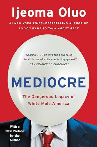 Oluo, Ijeoma Mediocre: The Dangerous Legacy of White Male America