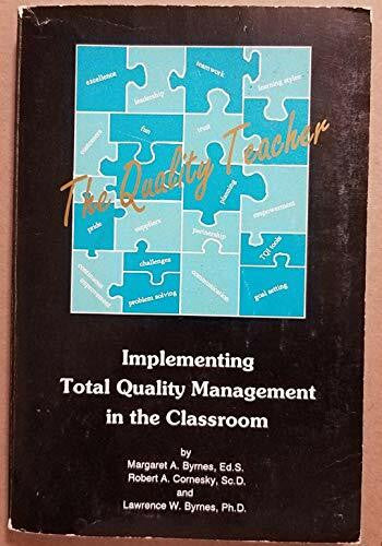 Byrnes, Margaret The Quality Teacher: Implementing Total Quality Management in the Classroom