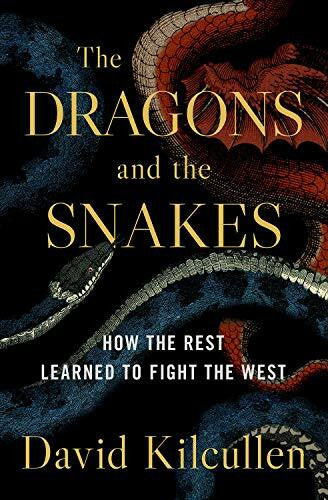 Kilcullen, David The Dragons and the Snakes: How the Rest Learned to Fight the West