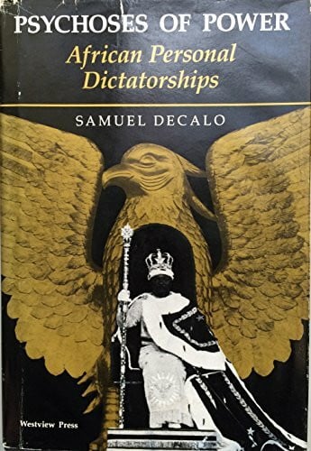 Decalo, Samuel Psychoses Of Power: African Personal Dictatorships (African Modernization and Development Series)