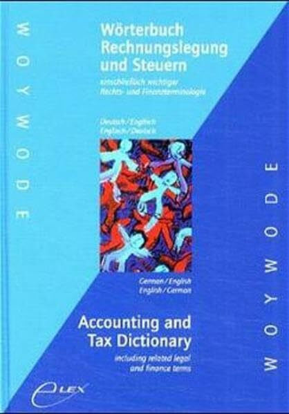 Woywode, Uwe Wörterbuch Rechnungslegung und Steuern einschliesslich wichtiger Rechts- und Finanzterminologie. Deutsch /Englisch - Englisch /Deutsch /Accounting and ... wichtiger Rechts- und Finanzterminologie