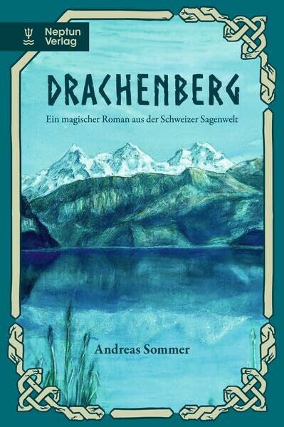 Sommer, Andreas Drachenberg: Ein magischer Roman aus der Schweizer Sagenwelt.