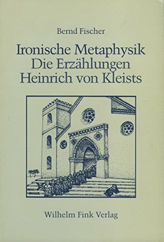 Fischer, Bernd Ironische Metaphysik: Die Erzählungen Heinrich von Kleists