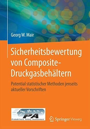 Mair, Georg W. W. Sicherheitsbewertung von Composite-Druckgasbehältern: Potential statistischer Methoden jenseits aktueller Vorschriften