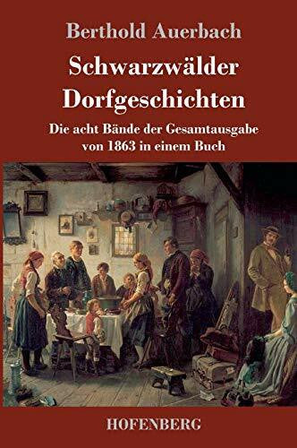 Auerbach, Berthold Schwarzwälder Dorfgeschichten: Die acht Bände der Gesamtausgabe von 1863 in einem Buch