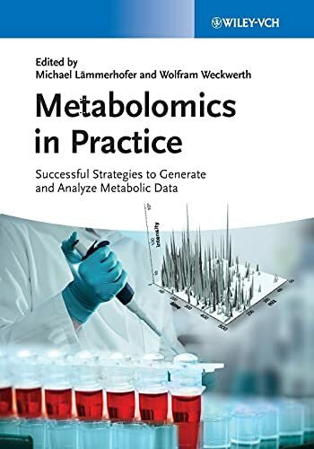 Weckwerth, Wolfram Metabolomics in Practice: Successful Strategies to Generate and Analyze Metabolic Data