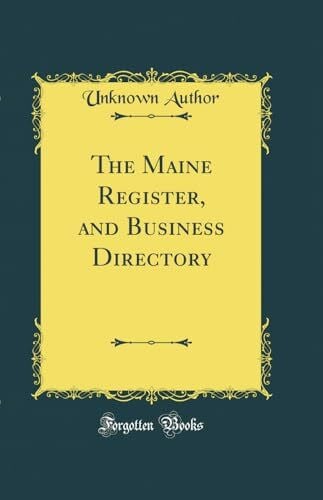 Author, Unknown The Maine Register, and Business Directory (Classic Reprint)