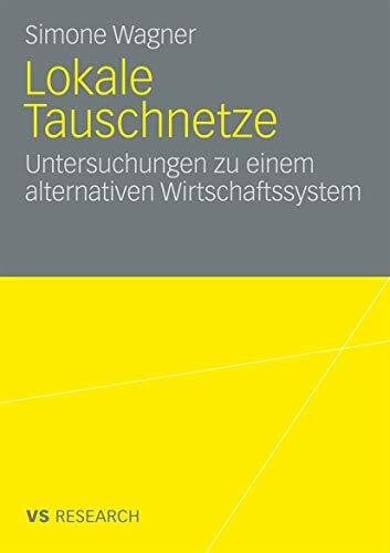 Maag Merki, Katharina Lokale Tauschnetze: Untersuchungen zu einem alternativen Wirtschaftssystem (German Edition)